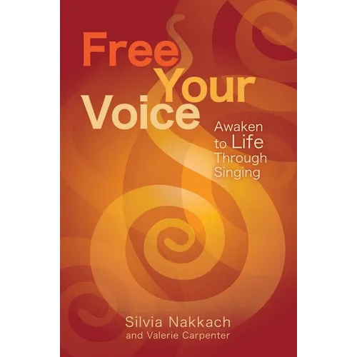 Free Your Voice: Awaken to Life Through Singing - Paperback