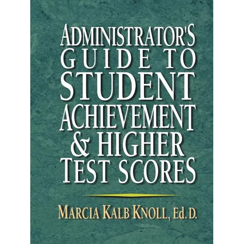 Administrator's Guide to Student Achievement & Higher Test Scores - Paperback