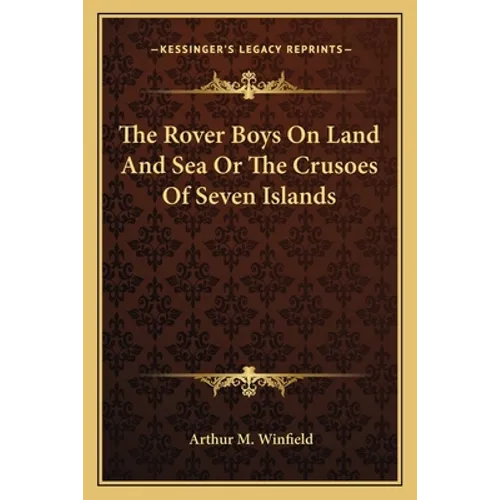 The Rover Boys On Land And Sea Or The Crusoes Of Seven Islands - Paperback