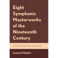 Eight Symphonic Masterworks of the Nineteenth Century: A Study Guide for Conductors - Paperback