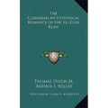 The Clansman an Historical Romance of the Ku Klux Klan - Hardcover