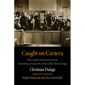 Caught on Camera: Film in the Courtroom from the Nuremberg Trials to the Trials of the Khmer Rouge - Hardcover