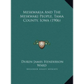 Meskwakia And The Meskwaki People, Tama County, Iowa (1906) - Hardcover
