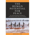The Human Potential for Peace: An Anthropological Challenge to Assumptions about War and Violence - Paperback