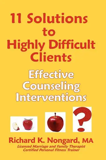 11 Solutions to Highly Difficult Clients: Effective Counseling Interventions - Paperback