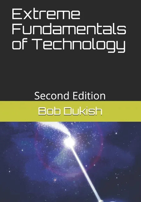 Extreme Fundamentals of Technology: Second Edition - Paperback