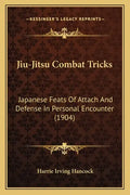 Jiu-Jitsu Combat Tricks: Japanese Feats Of Attach And Defense In Personal Encounter (1904) - Paperback