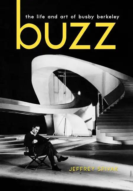 Buzz: The Life and Art of Busby Berkeley - Hardcover