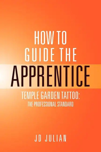 How to Guide the Apprentice: Temple Garden Tattoo: The Professional Standard - Paperback