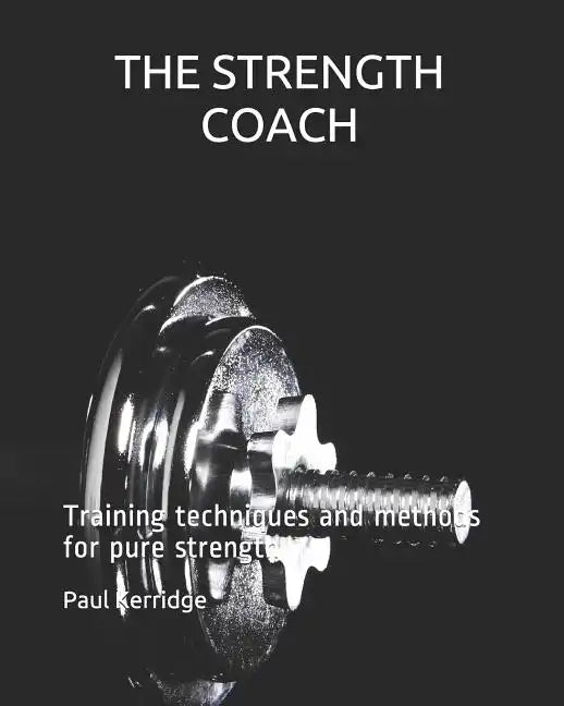 THE STRENGTH COACH Training techniques and methods: Training techniques and methods for pure strength - Paperback