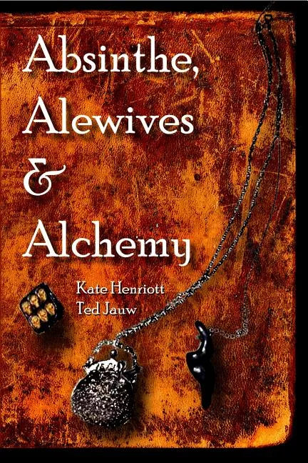 Absinthe, Alewives and Alchemy - Paperback