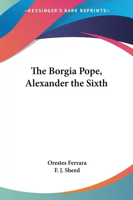 The Borgia Pope, Alexander the Sixth - Paperback
