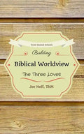 Building Biblical Worldview: The Three Loves - Paperback