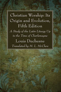 Christian Worship: Its Origin and Evolution, Fifth Edition - Hardcover