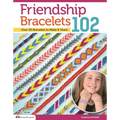 Friendship Bracelets 102: Over 50 Bracelets to Make & Share - Paperback