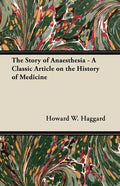 The Story of Anaesthesia - A Classic Article on the History of Medicine - Paperback