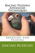 Racing Pigeons Advanced Techniques: Breeding and Pairing - Paperback