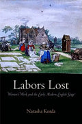 Labors Lost: Women's Work and the Early Modern English Stage - Hardcover