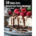 50 Dairy-Free Desserts for Every Occasion - Paperback