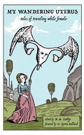 My Wandering Uterus: tales of traveling while female - Paperback