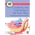 Creativity and Wellbeing in the Early Years: Practical Ideas and Activities for Young Children - Paperback