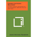 George Anthony Belcourt: Pioneer Catholic Missionary Of The Northwest, 1803-1874, His Life And Times - Paperback