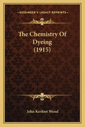 The Chemistry Of Dyeing (1915) - Paperback