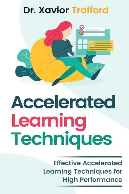 Accelerated Learning Techniques: Effective Accelerated Learning Techniques for High Performance - Paperback