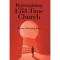 Reimagining The End-Time Church - Hardcover