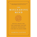 The Misleading Mind: How We Create Our Own Problems and How Buddhist Psychology Can Help Us Solve Them - Paperback