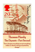 Thomas Hardy - The Dynasts - Part Second: "Time changes everything except something within us which is always surprised by change." - Paperback