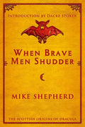 When Brave Men Shudder: The Scottish origins of Dracula - Paperback