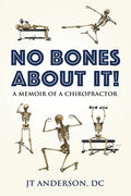 No Bones about It: A Memoir of a Chiropractor - Paperback