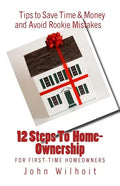 12 Steps to Homeownership: A Guide for First Time Homeowners - Paperback