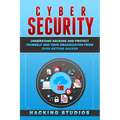 Cyber Security: Understand Hacking and Protect Yourself and Your Organization From Ever Getting Hacked - Paperback