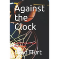 Against the Clock: A Story of Life and Basketball - Paperback