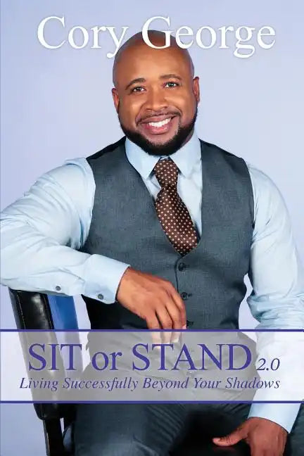 Sit or Stand 2.0: Living Successfully Beyond Your Shadows - Paperback