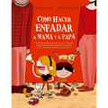 Cómo Hacer Enfadar a Mamá Y a Papá - Hardcover