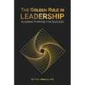 The Golden Rule in Leadership: Aligning Purpose for Success - Paperback