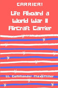 Carrier! Life Aboard a World War II Aircraft Carrier - Paperback