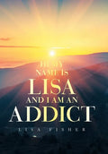 Hi My Name Is Lisa and I Am an Addict - Hardcover