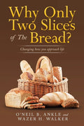 Why Only Two Slices of the Bread?: Changing How You Approach Life - Paperback