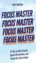 Focus Master: 37 Tips to Stay Present, Ignore Distractions, and Finish the Task at Hand - Hardcover