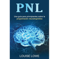 Pnl: Una guía para principiantes sobre la programación neurolingüística - Paperback