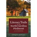 Literary Trails of the North Carolina Piedmont: A Guidebook - Paperback
