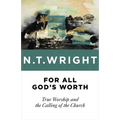 For All God's Worth: True Worship and the Calling of the Church - Paperback