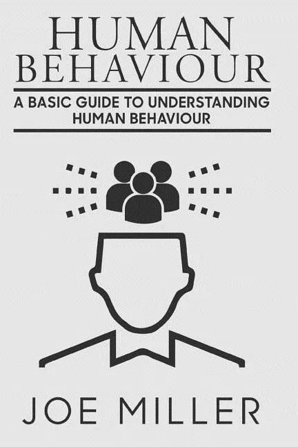 Human Behavior: A Basic Guide to Understanding Human Behavior - Paperback