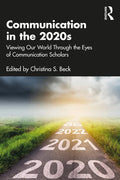 Communication in the 2020s: Viewing Our World Through the Eyes of Communication Scholars - Paperback