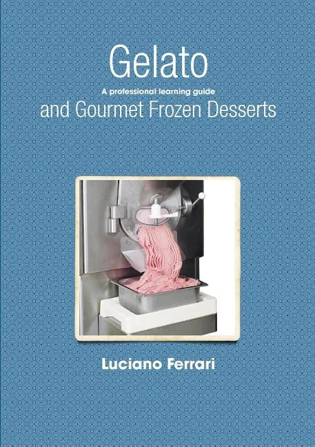 Gelato and Gourmet Frozen Desserts - A professional learning guide - Paperback