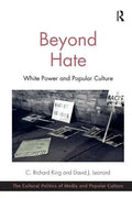 Beyond Hate: White Power and Popular Culture. C. Richard King and David J. Leonard - Paperback